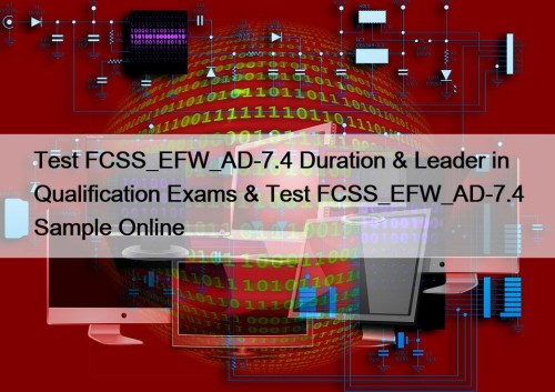 Test FCSS_EFW_AD-7.4 Duration & Leader in Qualification Exams ...