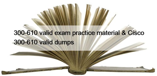 300-610 valid exam practice material & Cisco 300-610 ...