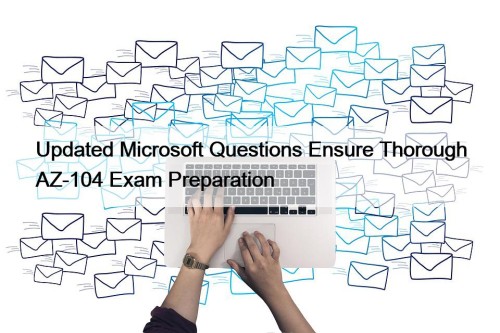 Updated Microsoft Questions Ensure Thorough AZ-104 Exam Preparation