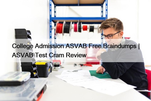 College Admission ASVAB Free Braindumps | ASVAB Test ...